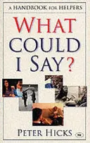 Was könnte ich sagen? Ein Handbuch für Helfer - What Could I Say?: A Handbook for Helpers