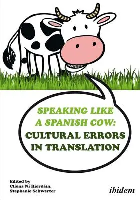 Speaking Like a Spanish Cow: Kulturelle Irrtümer in der Übersetzung - Speaking Like a Spanish Cow: Cultural Errors in Translation