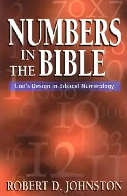 Zahlen in der Bibel: Gottes Plan in der biblischen Numerologie - Numbers in the Bible: God's Design in Biblical Numerology