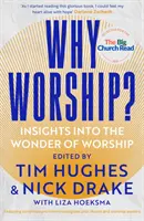 Warum Anbetung?: Einblicke in das Wunder der Anbetung - Why Worship?: Insights Into the Wonder of Worship