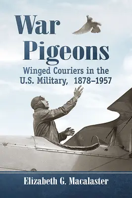 Kriegstauben: Geflügelte Kuriere im US-Militär, 1878-1957 - War Pigeons: Winged Couriers in the U.S. Military, 1878-1957