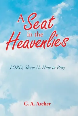 Ein Sitz in den Himmelswelten: Herr, zeige uns, wie wir beten sollen - A Seat in the Heavenlies: Lord, Show Us How to Pray