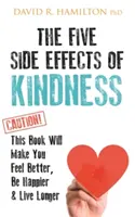 Fünf Nebeneffekte der Freundlichkeit - Mit diesem Buch werden Sie sich besser fühlen, glücklicher sein und länger leben - Five Side Effects of Kindness - This Book Will Make You Feel Better, Be Happier & Live Longer