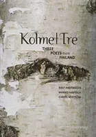 Kolme|Tre - Drei Schriftsteller aus Finnland - Kolme|Tre - Three Writers from Finland