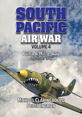 Luftkrieg im Südpazifik Band 4: Buna & Milne Bay, September 1942 - South Pacific Air War Volume 4: Buna & Milne Bay, September 1942