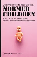 Normierte Kinder: Auswirkungen von geschlechtsspezifischer Normativität auf Kindheit und Jugend - Normed Children: Effects of Gender and Sex Related Normativity on Childhood and Adolescence