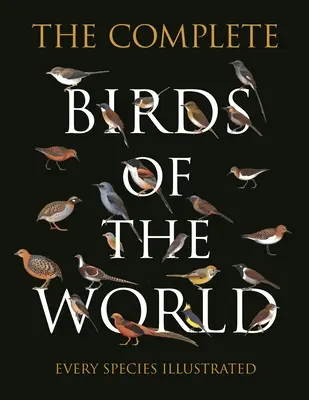 Die Vögel der Welt: Jede Spezies illustriert - The Complete Birds of the World: Every Species Illustrated