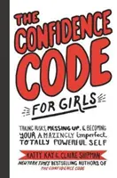 Der Selbstvertrauens-Kodex für Mädchen: Risiken eingehen, Fehler machen und zu deinem erstaunlich unperfekten, total starken Selbst werden - The Confidence Code for Girls: Taking Risks, Messing Up, & Becoming Your Amazingly Imperfect, Totally Powerful Self