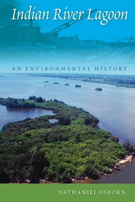 Indian River Lagoon: Eine Umweltgeschichte - Indian River Lagoon: An Environmental History