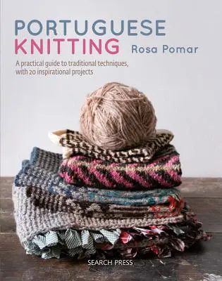 Portugiesisch stricken: Ein historischer und praktischer Leitfaden für traditionelle portugiesische Techniken, mit 20 inspirierenden Projekten - Portuguese Knitting: A Historical & Practical Guide to Traditional Portuguese Techniques, with 20 Inspirational Projects