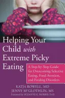 Hilfe für Ihr Kind mit extremer Esssucht: Ein Schritt-für-Schritt-Leitfaden zur Überwindung von selektivem Essen, Nahrungsmittelabneigung und Fütterungsstörung - Helping Your Child with Extreme Picky Eating: A Step-By-Step Guide for Overcoming Selective Eating, Food Aversion, and Feeding Disorders
