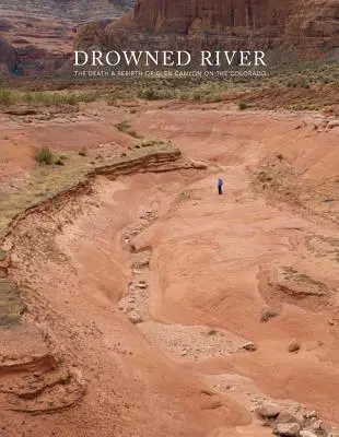 Drowned River: Der Tod und die Wiedergeburt von Glen Canyon am Colorado - Drowned River: The Death and Rebirth of Glen Canyon on the Colorado