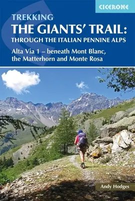 Trekking auf dem Pfad der Giganten: Durch die italienischen Penninischen Alpen: Atla Via 1 - Unter dem Mont Blac, dem Matterhorn und dem Monte Rose - Trekking the Giants' Trail: Through the Italian Pennine Alps: Atla Via 1 - Beneath Mont Blac, the Matterhorn and Monte Rose
