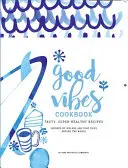 Good Vibes Kochbuch: Leckeres, einfaches Essen für ein glückliches, gesundes Leben - Good Vibes Cookbook: Delicious, Easy Food for a Happy, Healthy Life