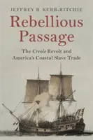 Rebellische Passage: Die kreolische Revolte und Amerikas Sklavenhandel an der Küste - Rebellious Passage: The Creole Revolt and America's Coastal Slave Trade