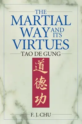 Der kämpferische Weg und seine Tugenden: Tao De Gung - The Martial Way and its Virtues: Tao De Gung