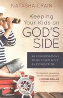 Halten Sie Ihre Kinder auf Gottes Seite: 40 Gespräche, die ihnen helfen, einen dauerhaften Glauben zu entwickeln - Keeping Your Kids on God's Side: 40 Conversations to Help Them Build a Lasting Faith