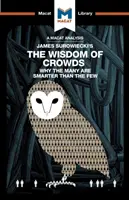 Eine Analyse von James Surowieckis The Wisdom of Crowds: Warum die Vielen klüger sind als die Wenigen und wie kollektive Weisheit Unternehmen, Wirtschaft und Gesellschaft prägt - An Analysis of James Surowiecki's the Wisdom of Crowds: Why the Many Are Smarter Than the Few and How Collective Wisdom Shapes Business, Economics, So