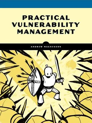 Praktisches Schwachstellenmanagement: Ein strategischer Ansatz zur Verwaltung von Cyber-Risiken - Practical Vulnerability Management: A Strategic Approach to Managing Cyber Risk