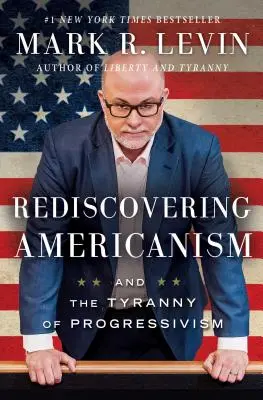 Die Wiederentdeckung des Amerikanismus: Und die Tyrannei des Progressivismus - Rediscovering Americanism: And the Tyranny of Progressivism