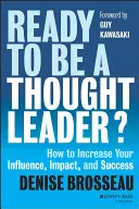 Ready to Be a Thought Leader: Wie Sie Ihren Einfluss, Ihre Wirkung und Ihren Erfolg steigern können - Ready to Be a Thought Leader?: How to Increase Your Influence, Impact, and Success