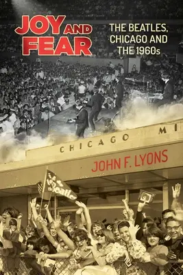 Freude und Furcht: Die Beatles, Chicago und die 1960er Jahre - Joy and Fear: The Beatles, Chicago and the 1960s