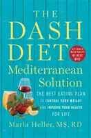 Die mediterrane Lösung der Dash-Diät: Der beste Ernährungsplan, um Ihr Gewicht zu kontrollieren und Ihre Gesundheit ein Leben lang zu verbessern - The Dash Diet Mediterranean Solution: The Best Eating Plan to Control Your Weight and Improve Your Health for Life