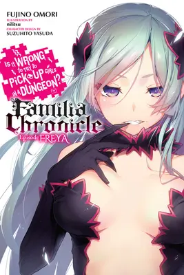 Ist es falsch, Mädchen in einem Dungeon aufzureißen? Familia Chronicle, Band 2 (Light Novel): Episode Freya - Is It Wrong to Try to Pick Up Girls in a Dungeon? Familia Chronicle, Vol. 2 (Light Novel): Episode Freya