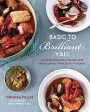 Basic to Brilliant, Y'All: 150 raffinierte Südstaatenrezepte und wie man sie für Gäste aufpeppt [ein Kochbuch] - Basic to Brilliant, Y'All: 150 Refined Southern Recipes and Ways to Dress Them Up for Company [a Cookbook]