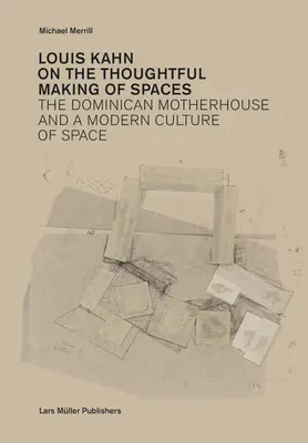 Louis Kahn: Über die durchdachte Gestaltung von Räumen - Louis Kahn: On the Thoughtful Making of Spaces