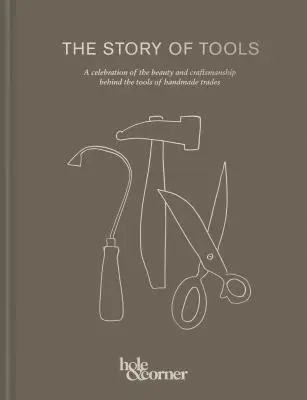 Die Geschichte der Werkzeuge: Eine Feier der Schönheit und Kunstfertigkeit hinter den Werkzeugen des Handwerks - The Story of Tools: A Celebration of the Beauty and Craftsmanship Behind the Tools of Handmade Trades