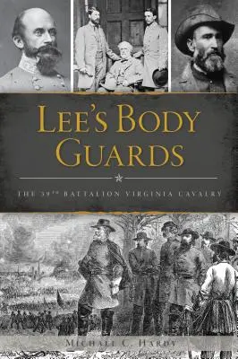 Lees Leibgarde: Die 39. Virginia-Kavallerie - Lee's Body Guards: The 39th Virginia Cavalry