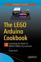 Das Lego Arduino Kochbuch: Das Reich der Mindstorms Ev3-Erfindungen erweitern - The Lego Arduino Cookbook: Expanding the Realm of Mindstorms Ev3 Invention