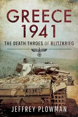 Griechenland 1941: Die Todeskämpfe des Blitzkriegs - Greece 1941: The Death Throes of Blitzkrieg