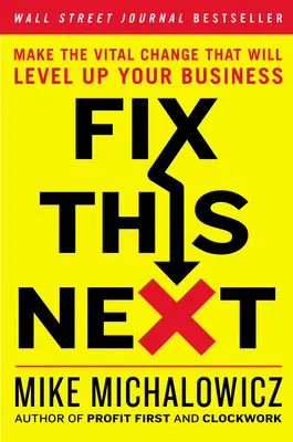 Fix This Next: Nehmen Sie die entscheidende Änderung vor, die Ihr Geschäft aufwerten wird - Fix This Next: Make the Vital Change That Will Level Up Your Business