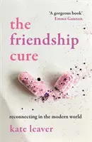 Heilung der Freundschaft - Wiederherstellung von Beziehungen in der modernen Welt - Friendship Cure - Reconnecting in the Modern World
