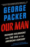 Unser Mann: Richard Holbrooke und das Ende des amerikanischen Jahrhunderts - Our Man: Richard Holbrooke and the End of the American Century