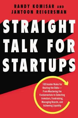 Klartext für Startups: 100 Insider-Regeln für den Erfolg - von der Beherrschung der Grundlagen über die Auswahl von Investoren und das Fundraising bis hin zum Management - Straight Talk for Startups: 100 Insider Rules for Beating the Odds--From Mastering the Fundamentals to Selecting Investors, Fundraising, Managing