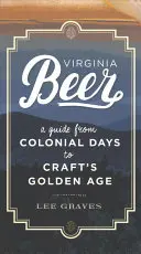 Virginia Beer: Ein Leitfaden von der Kolonialzeit bis zum Goldenen Zeitalter des Handwerks - Virginia Beer: A Guide from Colonial Days to Craft's Golden Age