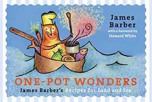 Ein-Topf-Wunder: James Barber's Rezepte für Land und Meer - One-Pot Wonders: James Barber's Recipes for Land and Sea