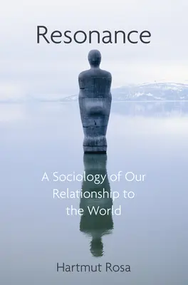 Resonanz: Eine Soziologie unseres Verhältnisses zur Welt - Resonance: A Sociology of Our Relationship to the World