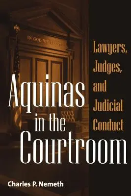 Aquinas im Gerichtssaal: Anwälte, Richter und richterliches Verhalten - Aquinas in the Courtroom: Lawyers, Judges, and Judicial Conduct