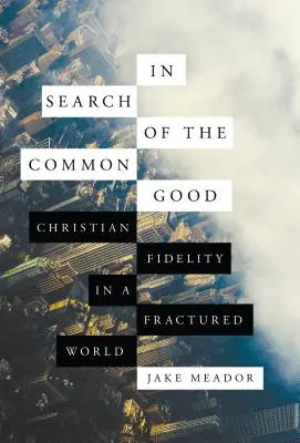 Auf der Suche nach dem Gemeinwohl: Christliche Treue in einer zerrissenen Welt - In Search of the Common Good: Christian Fidelity in a Fractured World