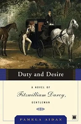 Pflicht und Begierde: Ein Roman von Fitzwilliam Darcy, Gentleman - Duty and Desire: A Novel of Fitzwilliam Darcy, Gentleman