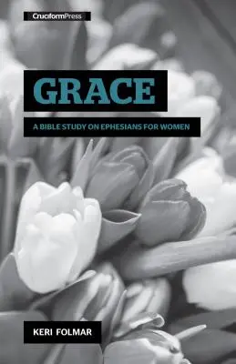 Gnade: Ein Bibelstudium über den Epheserbrief für Frauen - Grace: A Bible Study on Ephesians for Women