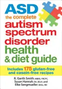 Asd der vollständige Gesundheits- und Ernährungsführer für Autismus-Spektrum-Störungen: Mit 175 glutenfreien und kaseinfreien Rezepten - Asd the Complete Autism Spectrum Disorder Health and Diet Guide: Includes 175 Gluten-Free and Casein-Free Recipes