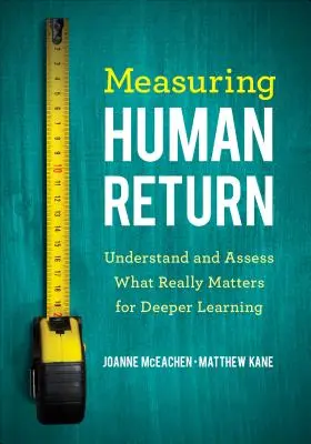 Die menschliche Rendite messen: Verstehen und bewerten, was wirklich wichtig ist, um das Lernen zu vertiefen - Measuring Human Return: Understand and Assess What Really Matters for Deeper Learning