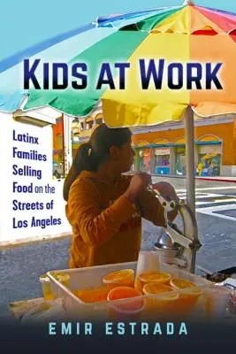 Kinder bei der Arbeit: Latinx-Familien verkaufen Lebensmittel auf den Straßen von Los Angeles - Kids at Work: Latinx Families Selling Food on the Streets of Los Angeles