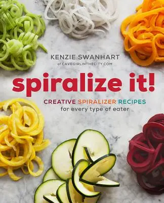 Spiralize It!: Kreative Spiralizer-Rezepte für jede Art von Esser - Spiralize It!: Creative Spiralizer Recipes for Every Type of Eater