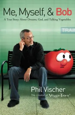 Ich, Ich & Bob: Eine wahre Geschichte über Träume, Gott und sprechendes Gemüse - Me, Myself & Bob: A True Story about Dreams, God, and Talking Vegetables